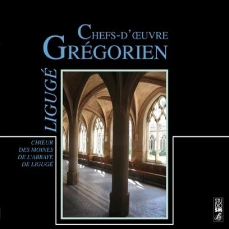 CHEFS-D-OEUVRE GREGORIENS / CD - ABBAYE LIGUGE - STUDIO SM