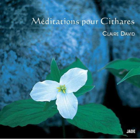 CD MEDITATIONS POUR CITHARES - CLAIRE DAVID - JADE