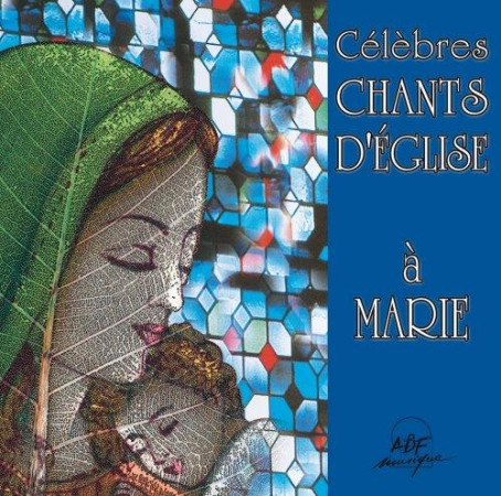 CELEBRES CHANTS D-EGLISE A MARIE - VOCAL ALLIANCE - ATELIERS FRESNE