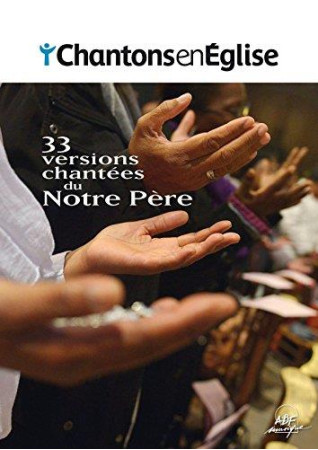 CHANTONS EN EGLISE - 33 VERSIONS CHANTEES DU NOTRE PERE PARTITIONS - COLLECTIF - NC