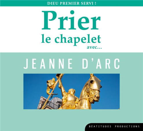 CD PRIER LE CHAPELET AVEC JEANNE D-ARC - BEATITUDES PROD. - NC