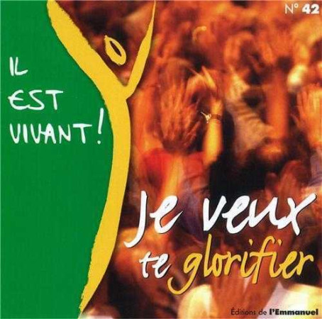 CD IL EST VIVANT ! JE VEUX TE GLORIFIER - C D 42 -  CHANTS IL EST VIVANT - EMMANUEL