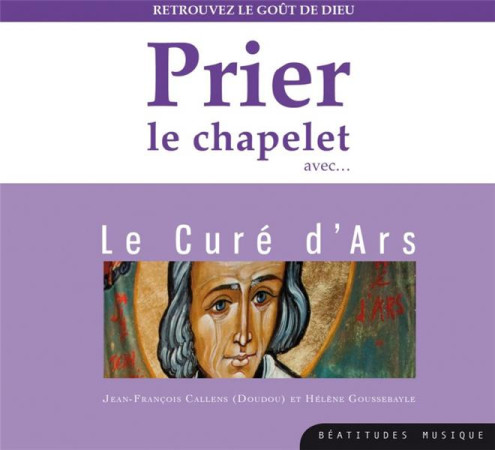 CD PRIER LE CHAPELET AVEC LE CURE D-ARS - NC - BEATITUDES