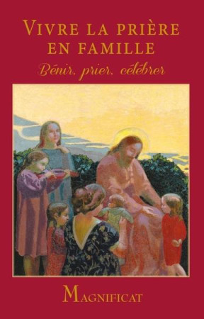 VIVRE LA PRIERE EN FAMILLE / BENIR, PRIER, CELEBRER - XXX - NC