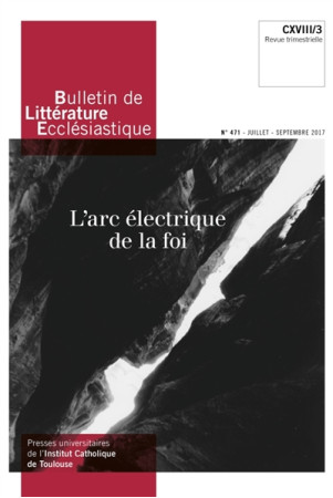 BULLETIN DE LITTERATURE ECCLESIASTIQUE N 471 - JUILLET SEPTEMBRE 2017 - XXX - Artège