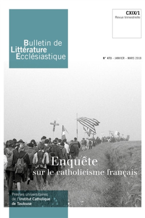 BULLETIN DE LITTERATURE ECCLESIASTIQUE N 473 - JANVIER- MARS 2018 - XXX - NC