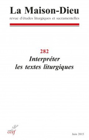 MAISON-DIEU 282 - INTERPRETER LES TEXTES LITURGIQUES -  Collectif SNPLS - CERF