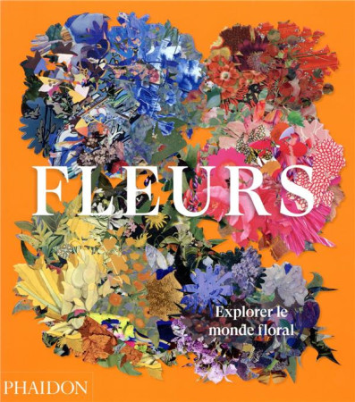 FLEURS - EXPLORER LE MONDE FLORAL - PHAIDON - NC