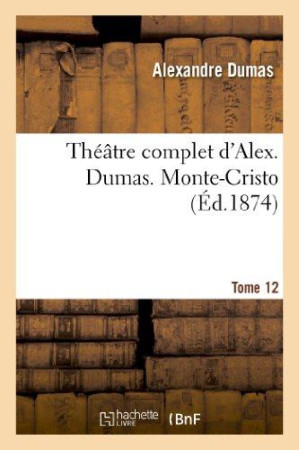 THEATRE COMPLET D-ALEX. DUMAS. TOME 12 MONT E-CRISTO - DUMAS ALEXANDRE - HACHETTE