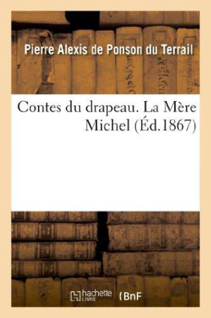 CONTES DU DRAPEAU.SECONDE SERIE. LA MERE MI CHEL - PONSON DU TERRAIL - HACHETTE