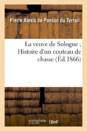 VEUVE DE SOLOGNE - HISTOIRE D-UN COUTEAU DE CHASSE - PONSON DU TERRAIL - HACHETTE