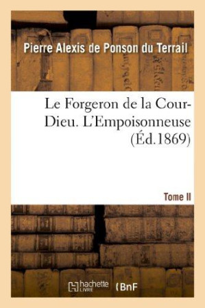 FORGERON DE LA COUR-DIEU. TOME II. L-EMP OISONNEUSE - PONSON DU TERRAIL - HACHETTE