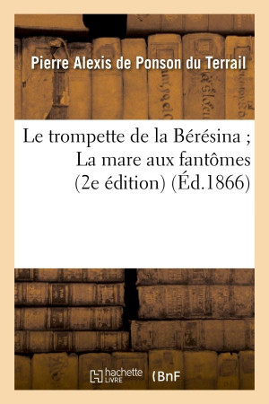 TROMPETTE DE LA BERESINA - LA MARE AUX FANTOMES (2E EDITION) - PONSON DU TERRAIL - HACHETTE