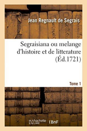 SEGRAISIANA OU MELANGE D-HISTOIRE ET DE LITTERATURE, 1 - SEGRAIS JEAN REGNAUL - HACHETTE