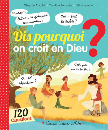 DIS POURQUOI ON CROIT EN DIEU ? - LILI LA BALEINE - Deux coqs d'or