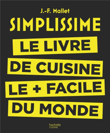 SIMPLISSIME / LE LIVRE DE CUISINE LE + FACILE DU MONDE - MALLET JEAN-FRANCOIS - Hachette Pratique