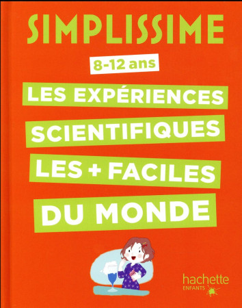 SIMPLISSIME - LES EXPERIENCES SCIENTIFIQUES LES PLUS FACILES DU MONDE - BARDE NATHALIE - Hachette Pratique