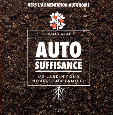 AUTO SUFFISANCE / UN JARDIN POUR NOURRIR MA FAMILLE - ALAMY THOMAS - HACHETTE