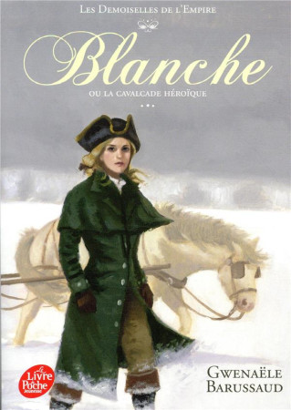 BLANCHE OU LA CAVALCADE HEROIQUE / LES DEMOISELLES DE L-EMPIRE - BARUSSAUD GWENAELE - HACHETTE