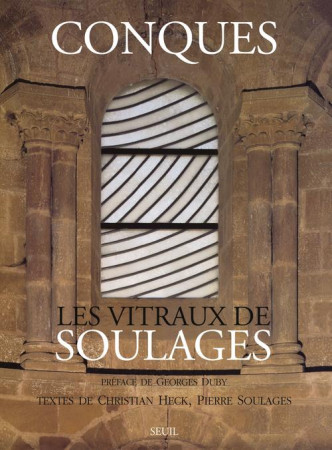 CONQUES. LES VITRAUX DE SOULAGES - HECK CHRISTIAN - SEUIL