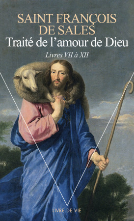 TRAITE DE L'AMOUR DE DIEU. LIVRES VII-XII -  François de Sales - POINTS