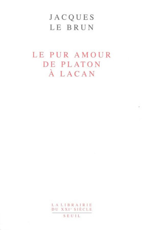 PUR AMOUR. DE PLATON A LACAN (LE) - LE BRUN JACQUES - SEUIL