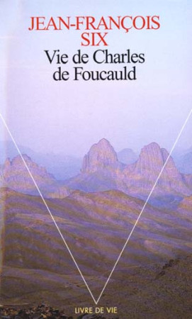 VIE DE CHARLES DE FOUCAULD - SIX JEAN-FRANCOIS - SEUIL