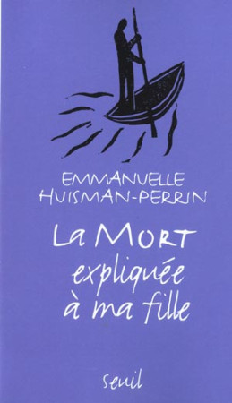 MORT EXPLIQUEE A MA FILLE (LA) *!! RANG? EN MORT/DEUIL - HUISMAN-PERRIN E. - SEUIL