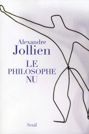 PHILOSOPHE NU (LE) - JOLLIEN ALEXANDRE - SEUIL