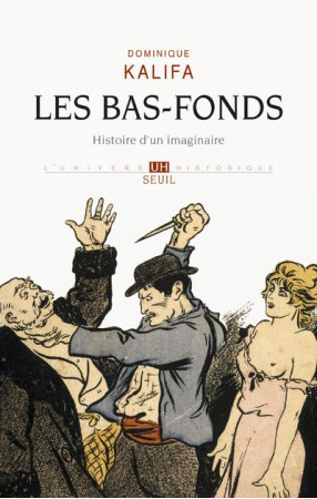 BAS-FONDS. HISTOIRE D-UN IMAGINAIRE (LES) - KALIFA DOMINIQUE - Seuil