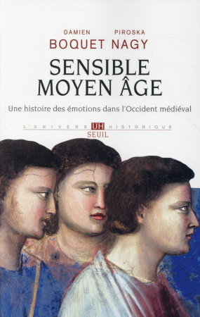 SENSIBLE MOYEN AGE. UNE HISTOIRE DES EMOTIO NS DANS L-OCCIDENT MEDIEVAL - BOQUET DAMIEN - Seuil