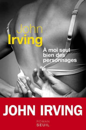 A MOI SEUL BIEN DES PERSONNAGES - IRVING JOHN - Seuil