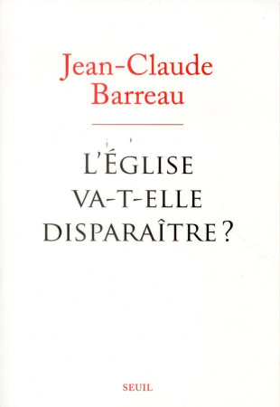 EGLISE VA-T-ELLE DISPARAITRE ? (L-) - BARREAU JEAN-CLAUDE - Seuil