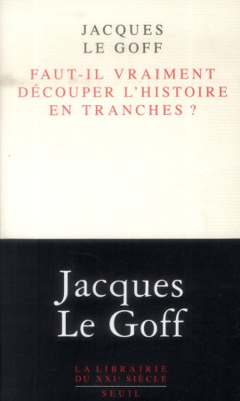 FAUT-IL VRAIMENT DECOUPER L-HISTOIRE EN TRA NCHES ? - LE GOFF JACQUES - Seuil