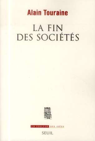 FIN DES SOCIETES (LA) - TOURAINE ALAIN - Seuil