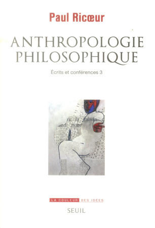 ANTHROPOLOGIE PHILOSOPHIQUE. ECRITS ET CONF ERENCES, 3 - RICOEUR PAUL - Seuil