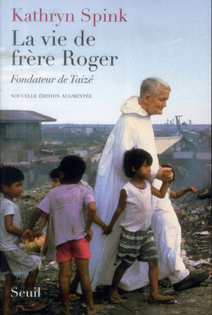 VIE DE FRERE ROGER, FONDATEUR DE TAIZE. NOU VELLE EDITION AUGMENTEE (LA) - SPINK KATHRYN - Seuil