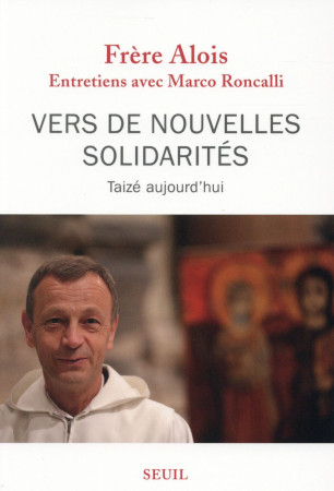 VERS DE NOUVELLES SOLIDARITES. TAIZE AUJOUR D-HUI - ALOIS - Seuil