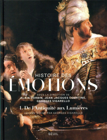 HISTOIRE DES EMOTIONS, VOL. 1. DE L-ANTIQUI TE AUX LUMIERES - COLLECTIF - Seuil