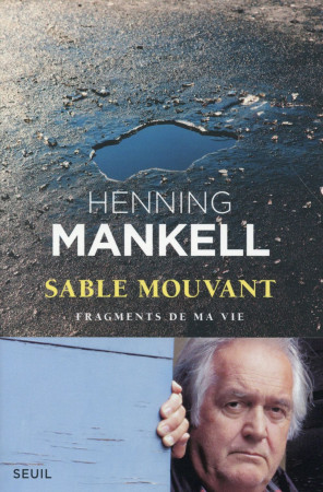 SABLE MOUVANT. FRAGMENTS DE MA VIE - MANKELL HENNING - Seuil