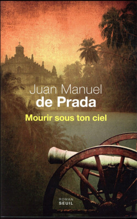 MOURIR SOUS TON CIEL - PRADA JUAN MANUEL DE - SEUIL