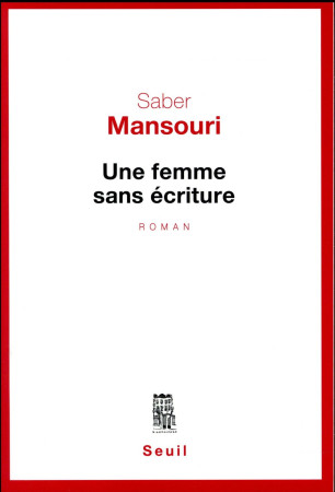 FEMME SANS ECRITURE - MANSOURI SABER - SEUIL