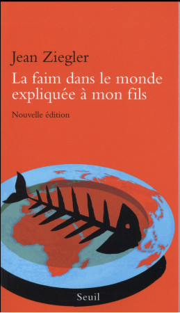 FAIM DANS LE MONDE EXPLIQUEE A MON FILS (LA ) - ZIEGLER JEAN - Seuil