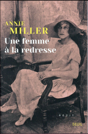 UNE FEMME A LA REDRESSE - MILLER ANNIE - Seuil