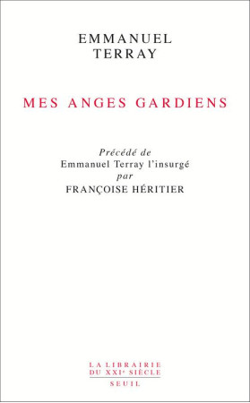 MES ANGES GARDIENS. PRECEDE DE EMMANUEL TE RRAY L-INSURGE PAR FRANCOISE HERITIER - TERRAY EMMANUEL - Seuil