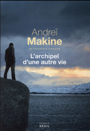 ARCHIPEL D-UNE AUTRE VIE (L-) - MAKINE ANDREI - Seuil