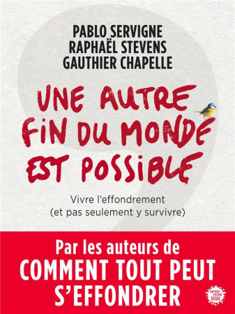 UNE AUTRE FIN DU MONDE EST POSSIBLE - VIVRE L-EFFONDREMENT (ET PAS SEULEMENT Y SURVIVRE) - SERVIGNE/STEVENS - SEUIL