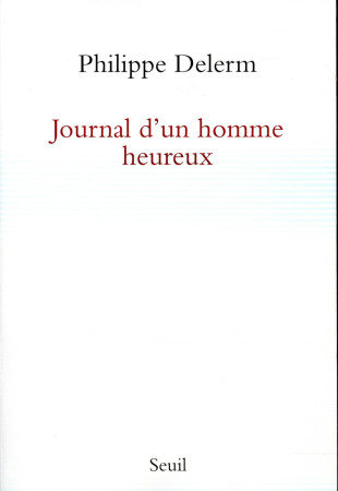 JOURNAL D-UN HOMME HEUREUX - DELERM PHILIPPE - Seuil