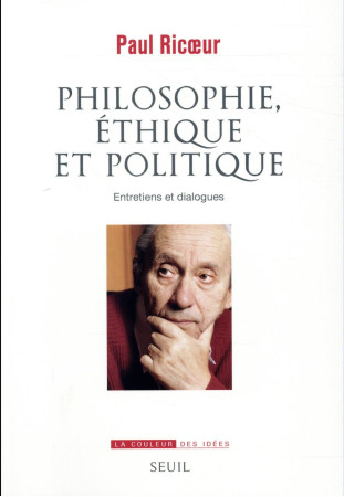 PHILOSOPHIE, ETHIQUE ET POLITIQUE. ENTRETIENS ET DIALOGUES - RICOEUR PAUL - Seuil