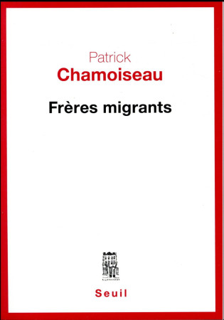 FRERES MIGRANTS - CHAMOISEAU PATRICK - Seuil